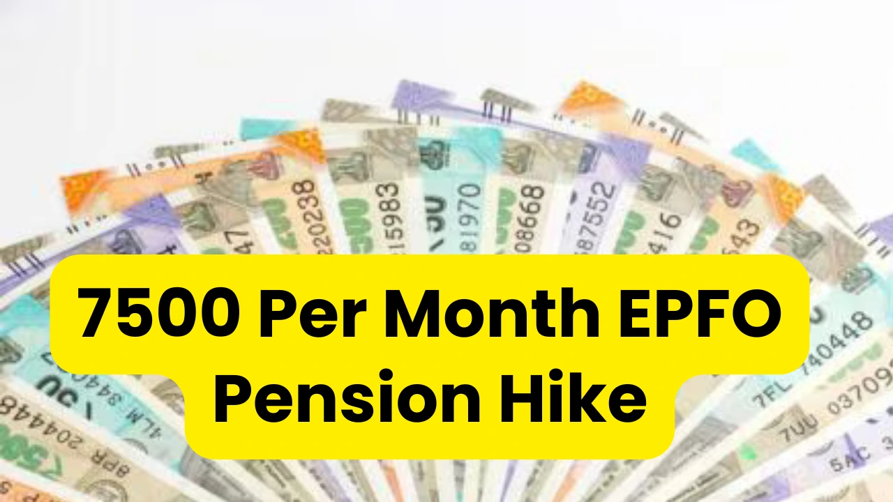 7500 Per Month EPFO Pension Hike